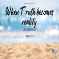 When Truth becomes Reality